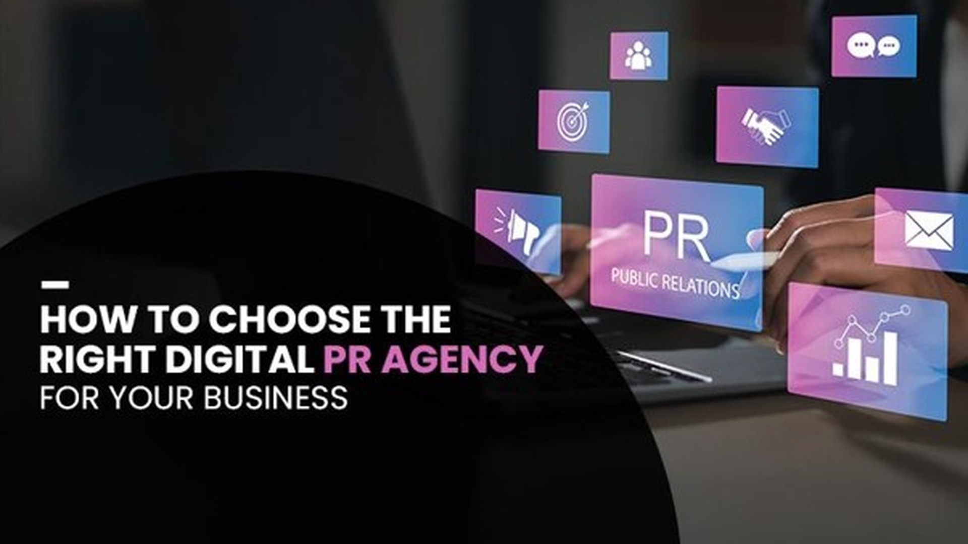 How to Choose the Right Digital PR Agency for Your Business 1 Choosing the right digital PR agency
